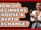 How Do Beginners Choose a Crypto Exchange?