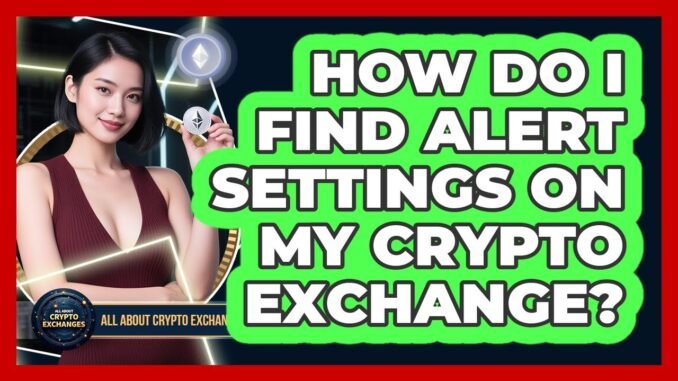 How Do I Find Alert Settings On My Crypto Exchange?