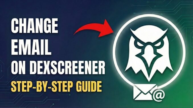 How To Change Email on DexScreener (Update Account Email Safely)