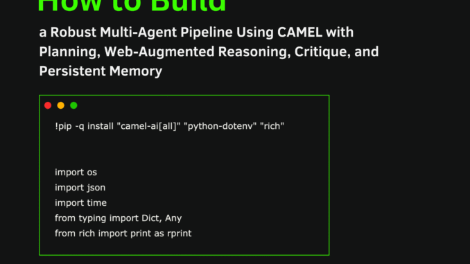 How to Build a Robust Multi-Agent Pipeline Using CAMEL with Planning, Web-Augmented Reasoning, Critique, and Persistent Memory