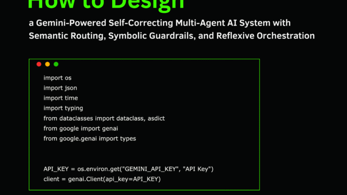 How to Design a Gemini-Powered Self-Correcting Multi-Agent AI System with Semantic Routing, Symbolic Guardrails, and Reflexive Orchestration