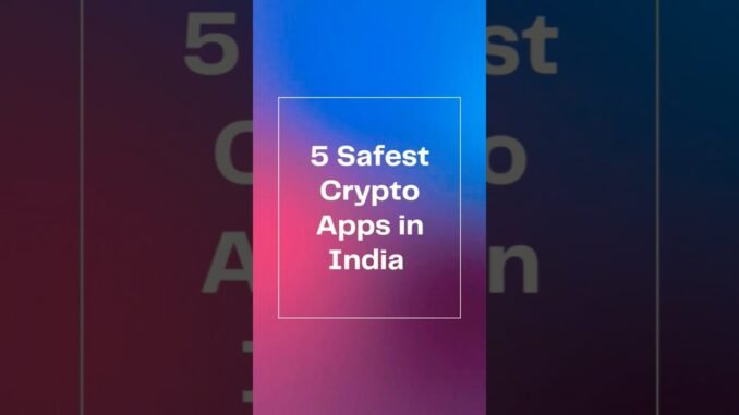 Safest Indian Crypto Apps
