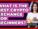 What Is The Best Crypto Exchange For Beginners?