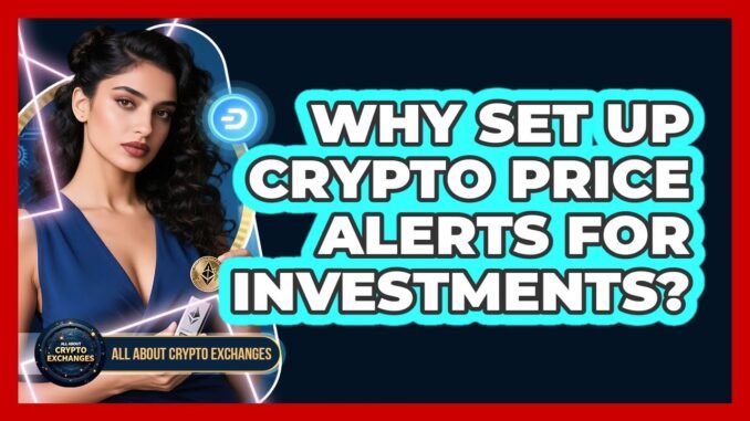 Why Set Up Crypto Price Alerts For Investments?