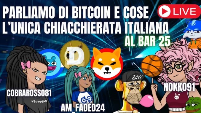 🔴 BITCOIN, AI, MEME COINS 🚀 🇮🇹 Chiacchierata live con CobraRosso, Nokko ed Am_Faded  🎯 🔥 AL BAR 25