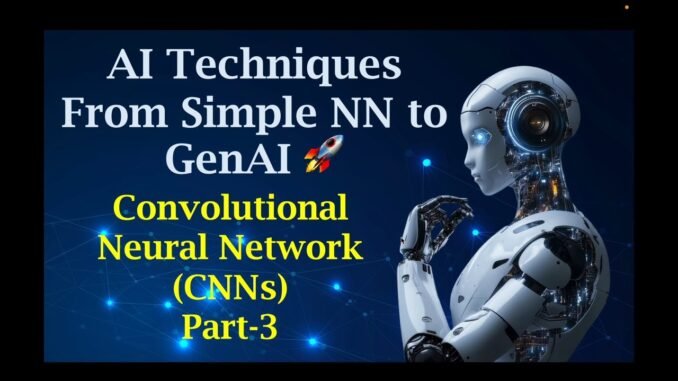 CNNs for Beginners | Convolutional Neural Networks in AI | From simple NN to GenAI | Part 3