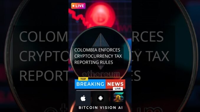 Colombia enforces cryptocurrency tax reporting rules