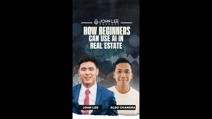 How Beginners Can Use AI In Real Estate with Aldo Chandra | John Lee Real Estate