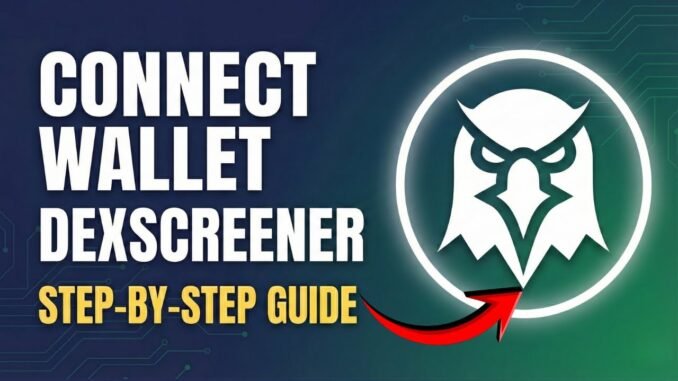 How To Connect Your Wallet to DexScreener (Safe & Easy Guide)