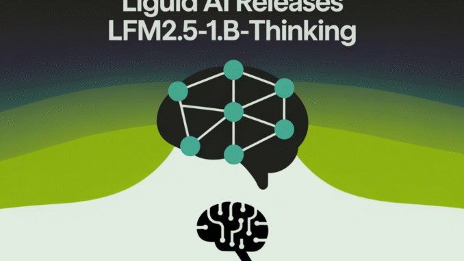Liquid AI Releases LFM2.5-1.2B-Thinking: a 1.2B Parameter Reasoning Model That Liquid AI Releases LFM2.5-1.2B-Thinking: a 1.2B Parameter Reasoning Model That Fits Under 1 GB On-Device