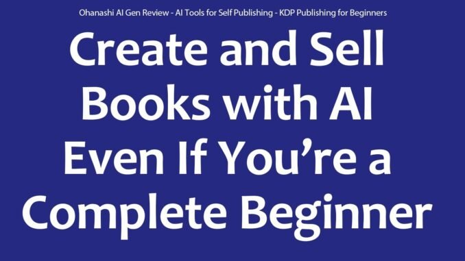 Ohanashi AI Gen Review - KDP Ready Book Generator - KDP Publishing for Beginners