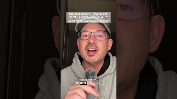 Ripple Just INFILTRATED The $5 TRILLION Banking Brain 🧠 Good News/Bad News for XRP 💸