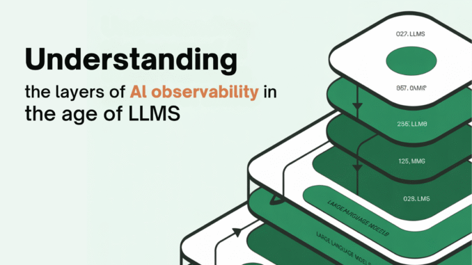 Understanding the Layers of AI Observability in the Age of LLMs