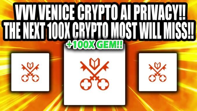 VENICE VVV AI PRIVACY CRYPTO!! 100X AI GEM, $50-$100 PRICE PREDICTION!!