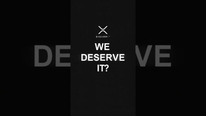 XRP Better Go to $100… We Deserve That