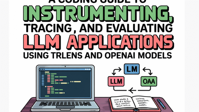 A Coding Guide to Instrumenting, Tracing, and Evaluating LLM Applications Using TruLens and OpenAI Models