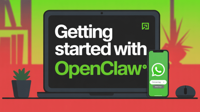 Getting Started with OpenClaw and Connecting It with WhatsApp