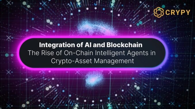 Integration of AI and Blockchain, The Rise of On Chain Intelligent Agents in Crypto Asset Management
