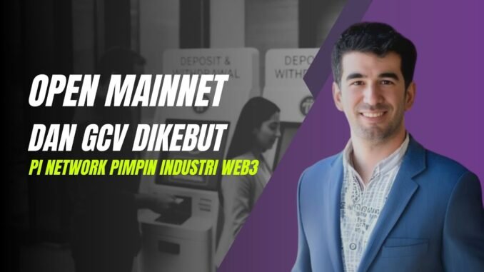 OPEN MAINNET DAN GCV DIKEBUT | PI NETWORK PIMPIN PERKEMBANGAN BLOCKCHAIN WEB3