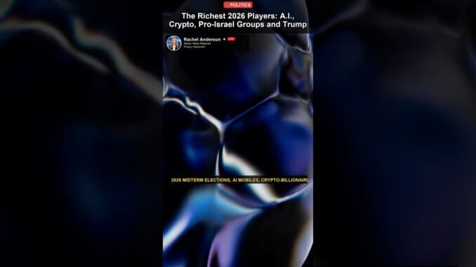 The Richest 2026 Players: A.I., Crypto, Pro-Israel Groups and Trump