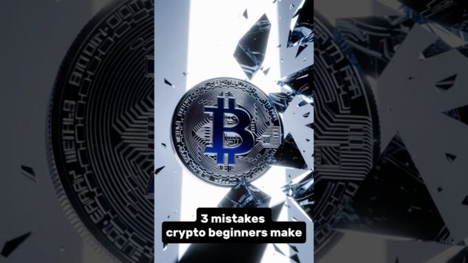 3 Things Crypto Beginners Do Wrong