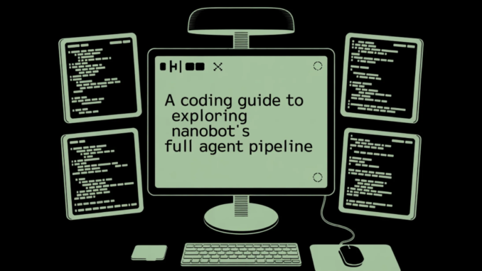 A Coding Guide to Exploring nanobot's Full Agent Pipeline, from A Coding Guide to Exploring nanobot's Full Agent Pipeline, from Wiring Up Tools and Memory to Skills, Subagents, and Cron Scheduling