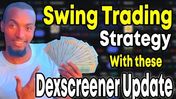Best Dexscreener Swing Trading Strategy Using DEXSCREENER UPDATE