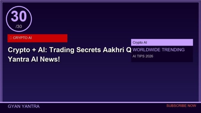 Crypto + AI: Trading Secrets 💰 Aakhri Qist - Gyan Yantra AI News!
