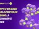 Crypto Casino vs Blockchain Casino A Beginner’s Guide