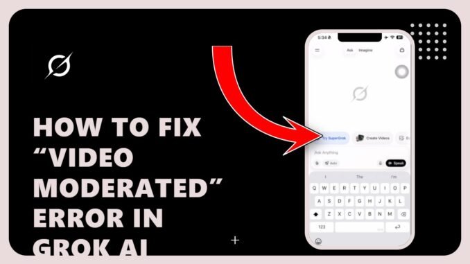 How to Fix “Video Moderated” Error in Grok AI: Easy Fix