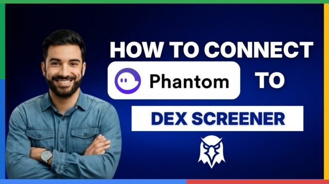 How to connect phantom wallet to DEX Screener[LATEST GUIDE]
