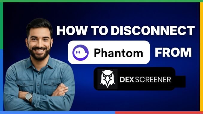 How to disconnect Phantom Wallet from Dexscreener [FULL GUIDE]