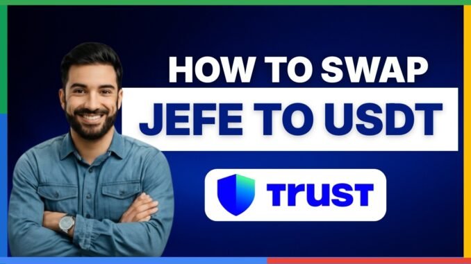 How to swap JEFE token to USDT on Trust Wallet[LATEST GUIDE]
