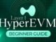 HyperEVM Tutorial for Beginners [Hyperliquid Layer 1 Guide]