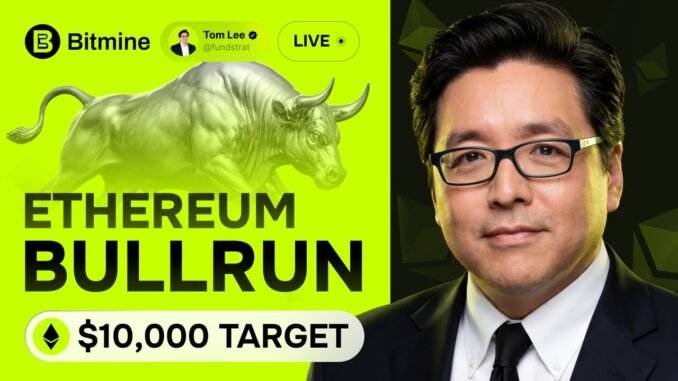 LIVE: Tom Lee on Ethereum Bull Run & BMNR Stock – ETH Price Analysis
