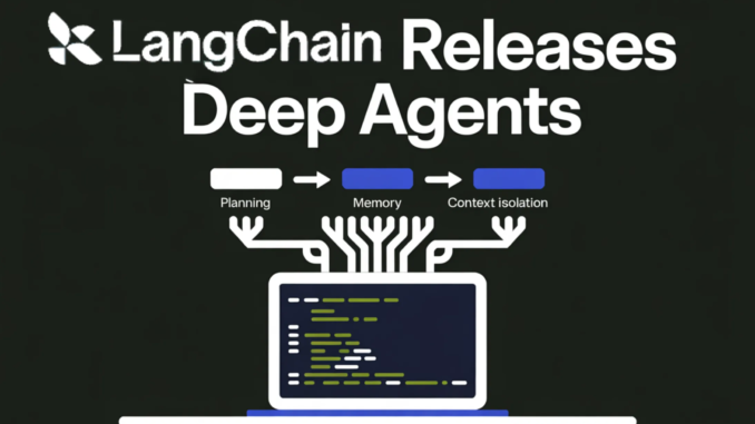 LangChain Releases Deep Agents: A Structured Runtime for Planning, Memory, LangChain Releases Deep Agents: A Structured Runtime for Planning, Memory, and Context Isolation in Multi-Step AI Agents