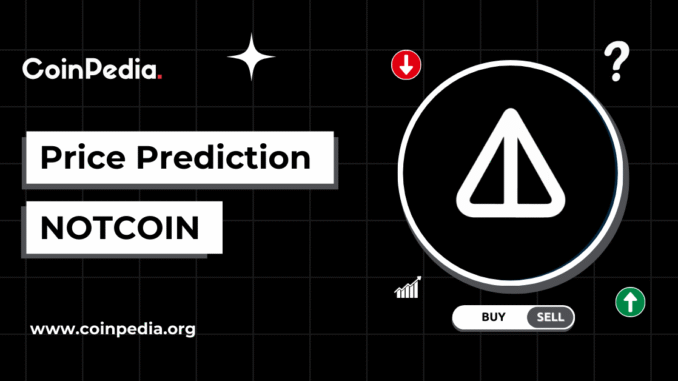 Notcoin (NOT) Price Prediction 2026, 2027-2030 Coinpedia - Fintech & Cryptocurreny News Media