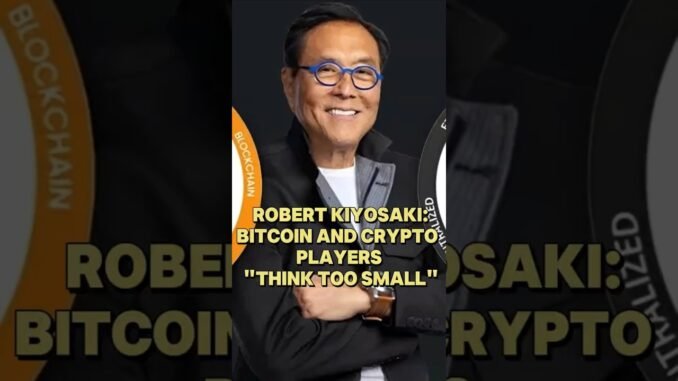 Robert Kiyosaki: Bitcoin and Crypto Players "Think Too Small"  #crypto #web3 #bitcoin #blockchain