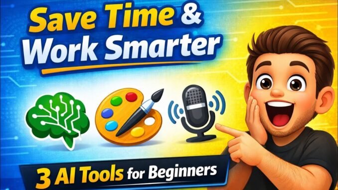 Save Time & Work Smarter: 3 AI Tools for Beginners