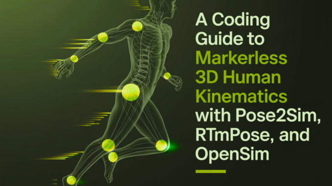 A Coding Guide to Markerless 3D Human Kinematics with Pose2Sim, A Coding Guide to Markerless 3D Human Kinematics with Pose2Sim, RTMPose, and OpenSim
