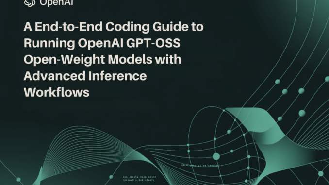 A End-to-End Coding Guide to Running OpenAI GPT-OSS Open-Weight Models with Advanced Inference Workflows