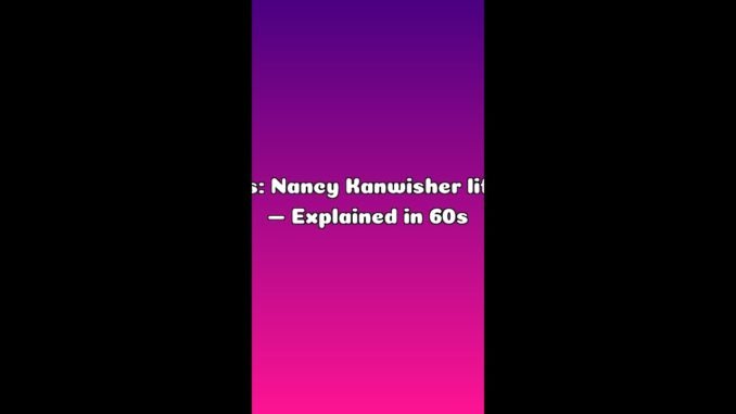 AI News: Nancy Kanwisher life story — Explained in 60s