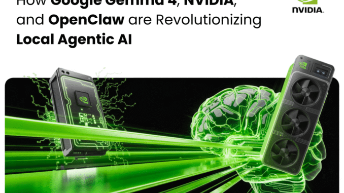Defeating the ‘Token Tax’: How Google Gemma 4, NVIDIA, and OpenClaw are Revolutionizing Local Agentic AI: From RTX Desktops to DGX Spark
