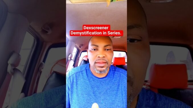 Dexscreener Demystification in Series.