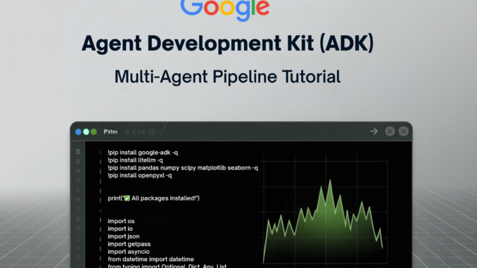 Google ADK Multi-Agent Pipeline Tutorial: Data Loading, Statistical Testing, Visualization, Google ADK Multi-Agent Pipeline Tutorial: Data Loading, Statistical Testing, Visualization, and Report Generation in Python