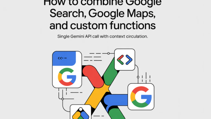 How to Combine Google Search, Google Maps, and Custom Functions How to Combine Google Search, Google Maps, and Custom Functions in a Single Gemini API Call With Context Circulation, Parallel Tool IDs, and Multi-Step Agentic Chains