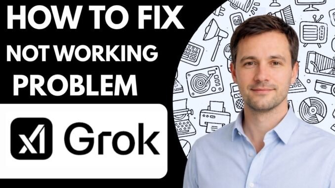 How to Fix Grok AI Not Working Problem Step by Step Guide 2026