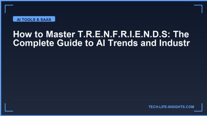 How to Master T.R.E.N.F.R.I.E.N.D.S: The Complete Guide to AI Trends and Industry for 2026